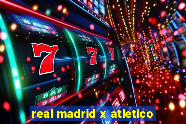 real madrid x atletico