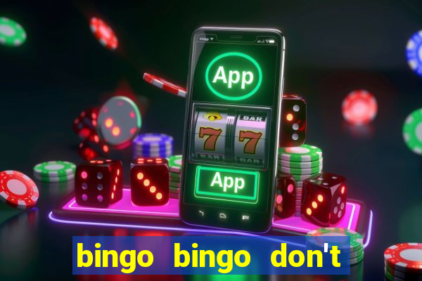 bingo bingo don't forget to shout