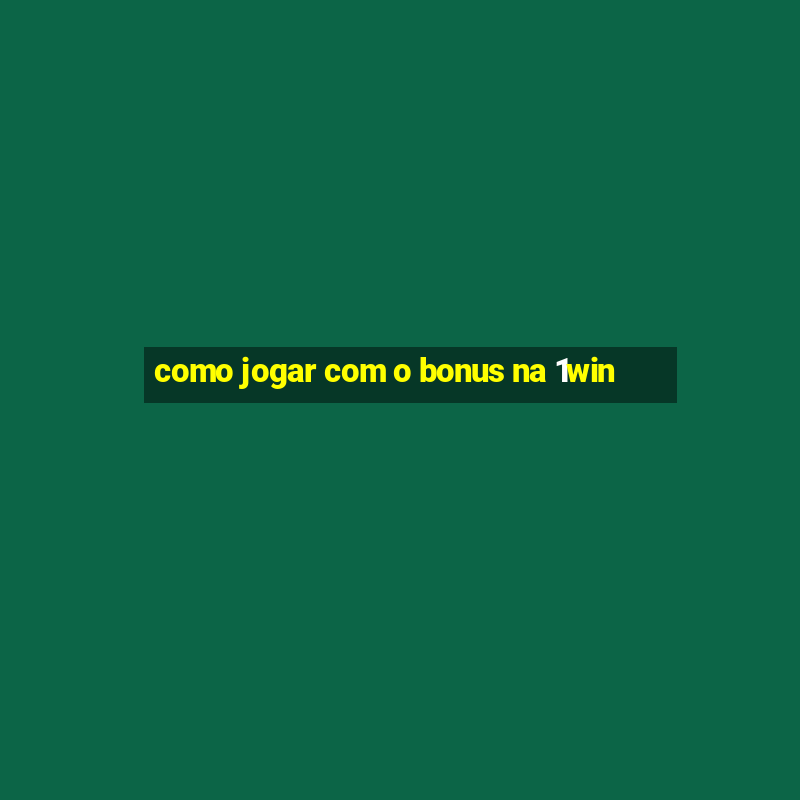 como jogar com o bonus na 1win