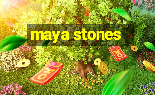 maya stones