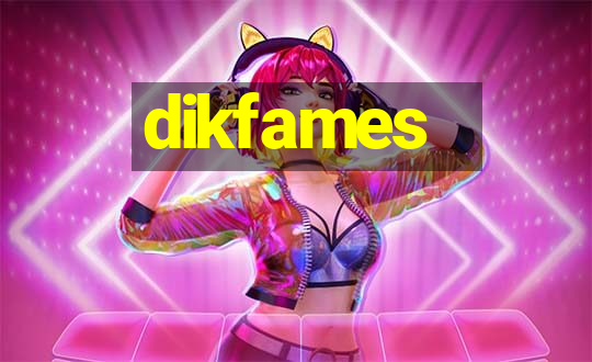 dikfames