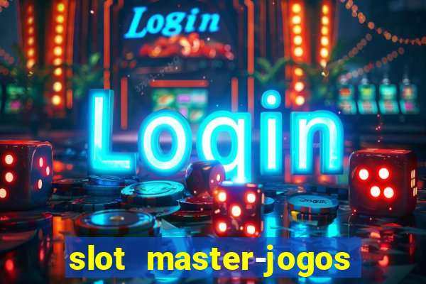 slot master-jogos de cassino