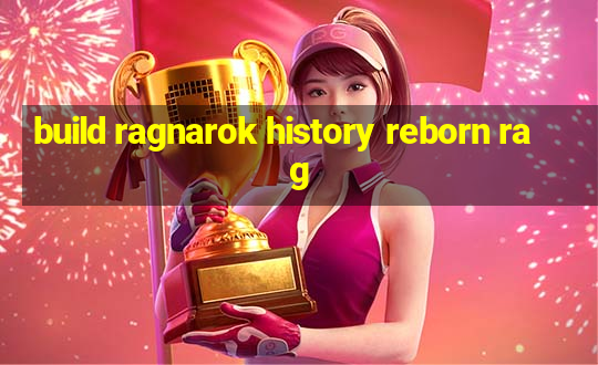 build ragnarok history reborn rag