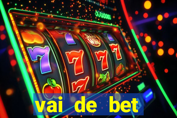 vai de bet primeiro deposito