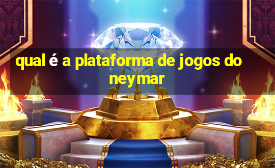 qual é a plataforma de jogos do neymar