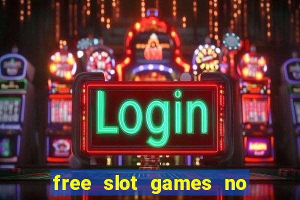 free slot games no downloads or registration