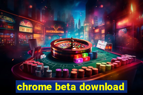 chrome beta download