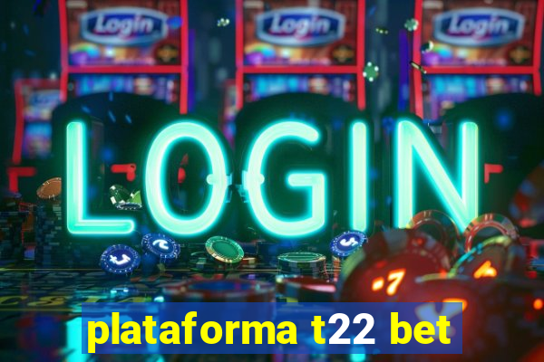 plataforma t22 bet