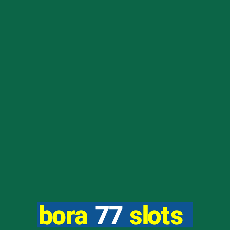 bora 77 slots