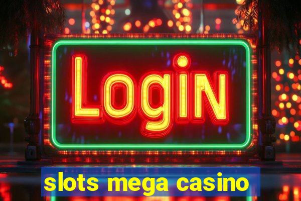 slots mega casino