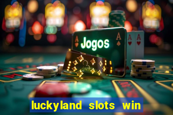 luckyland slots win real cash