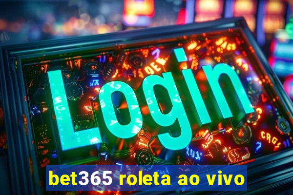 bet365 roleta ao vivo