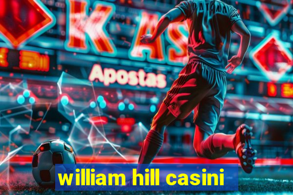 william hill casini