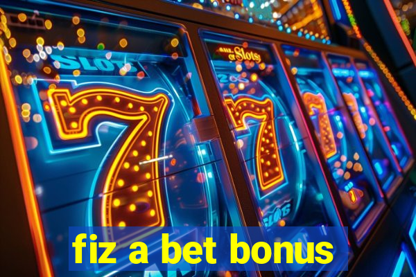 fiz a bet bonus