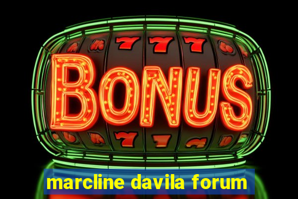 marcline davila forum