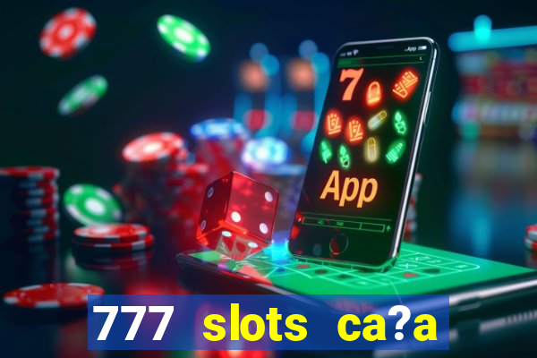 777 slots ca?a níquel grátis