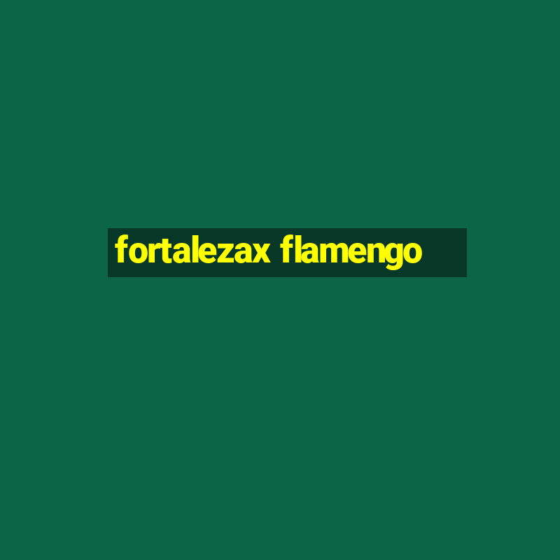 fortalezax flamengo