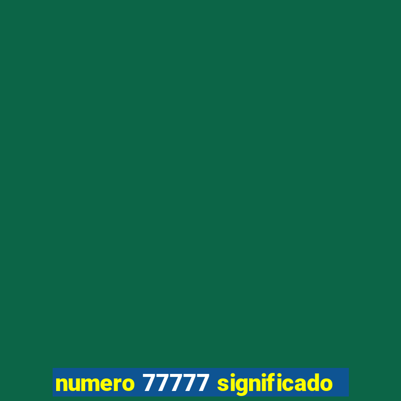 numero 77777 significado