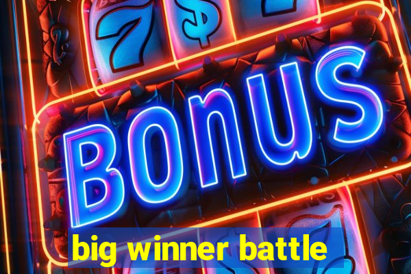 big winner battle