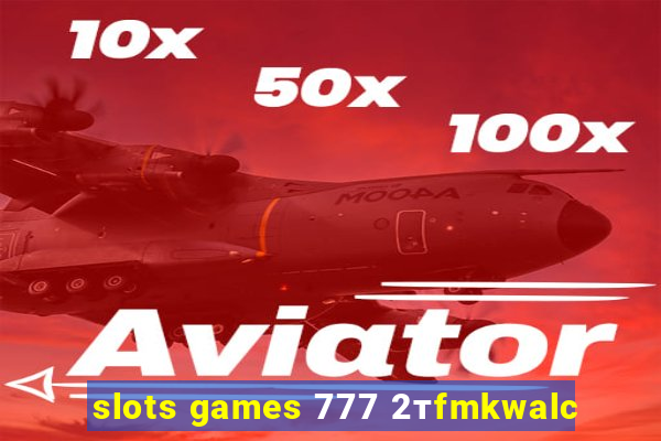 slots games 777 2тfmkwalc