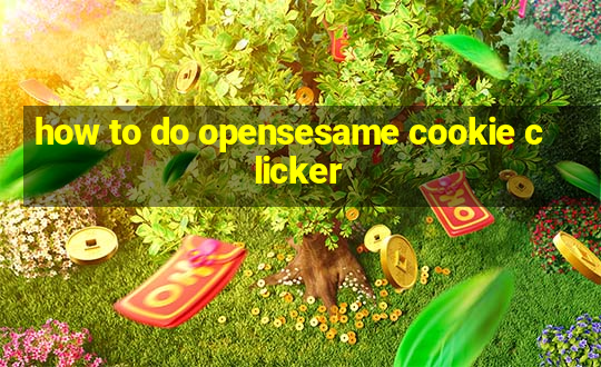 how to do opensesame cookie clicker