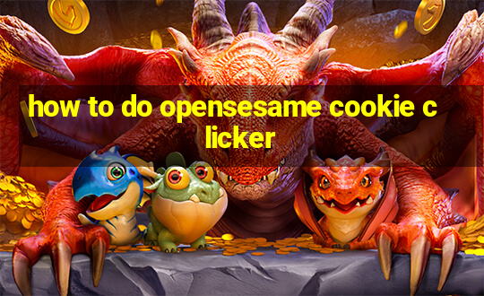 how to do opensesame cookie clicker