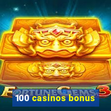 100 casinos bonus