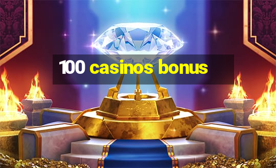 100 casinos bonus