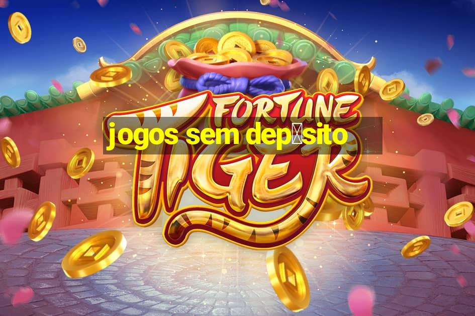 jogos sem dep贸sito