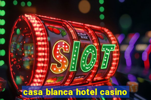 casa blanca hotel casino