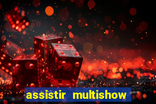 assistir multishow ao vivo gratis