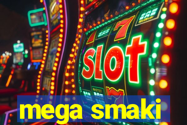 mega smaki