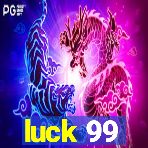 luck 99