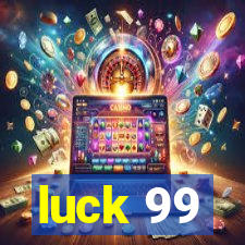 luck 99