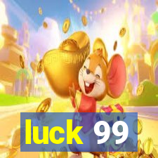 luck 99