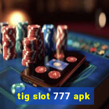 tig slot 777 apk