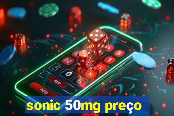 sonic 50mg preço