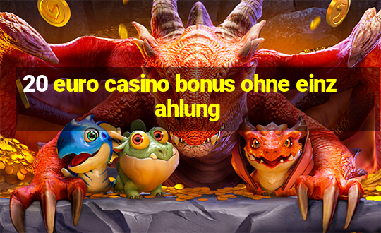 20 euro casino bonus ohne einzahlung