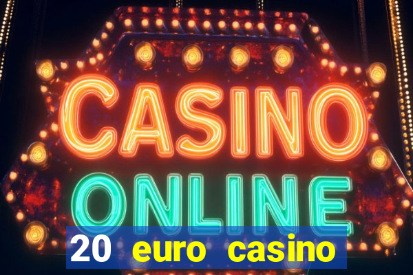 20 euro casino bonus ohne einzahlung