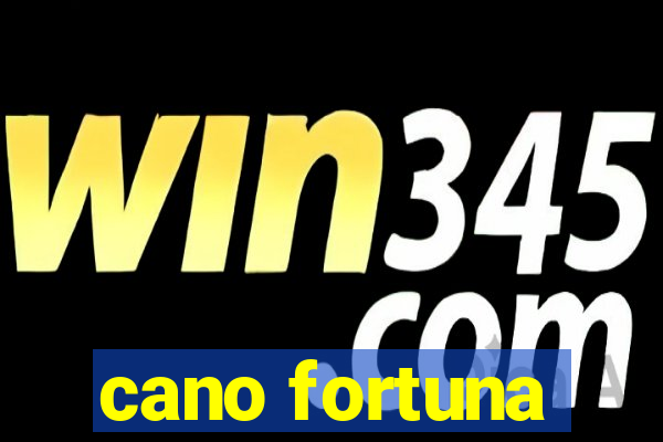 cano fortuna