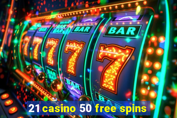 21 casino 50 free spins