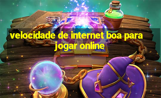 velocidade de internet boa para jogar online