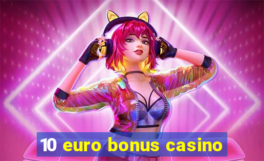 10 euro bonus casino