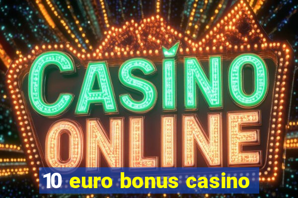 10 euro bonus casino