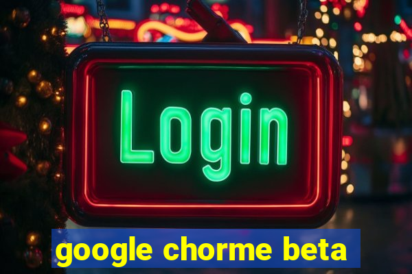 google chorme beta