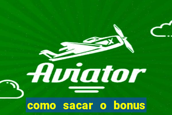 como sacar o bonus do tigrinho