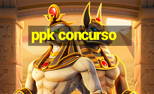 ppk concurso