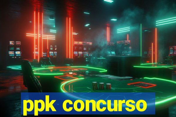 ppk concurso