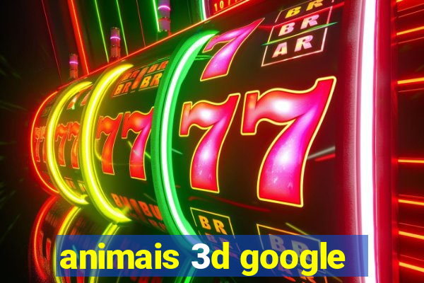 animais 3d google