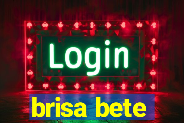 brisa bete